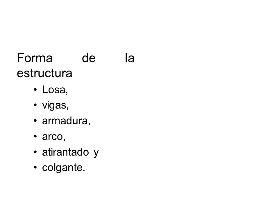 Forma de la estructura Losa, vigas, armadura, arco, atirantado y