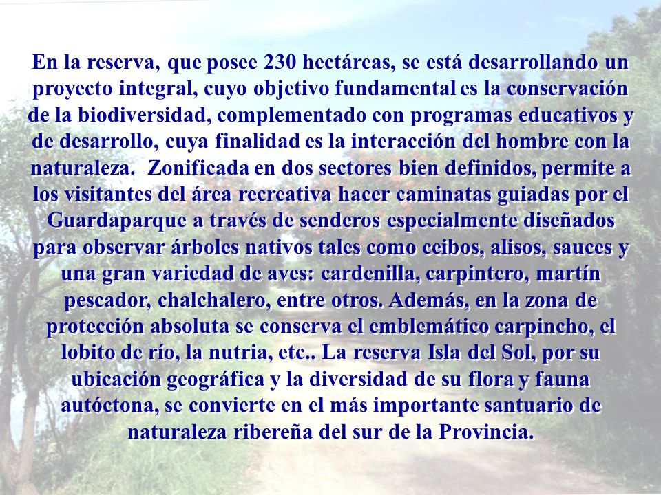 En la reserva, que posee 230 hectáreas, se está desarrollando un proyecto integral, cuyo objetivo fundamental es la conservación de la biodiversidad, complementado con programas educativos y de desarrollo, cuya finalidad es la interacción del hombre con la naturaleza.
