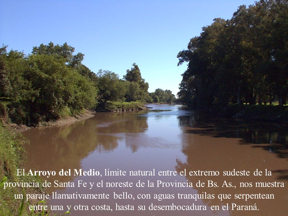 El Arroyo del Medio, límite natural entre el extremo sudeste de la provincia de Santa Fe y el noreste de la Provincia de Bs.