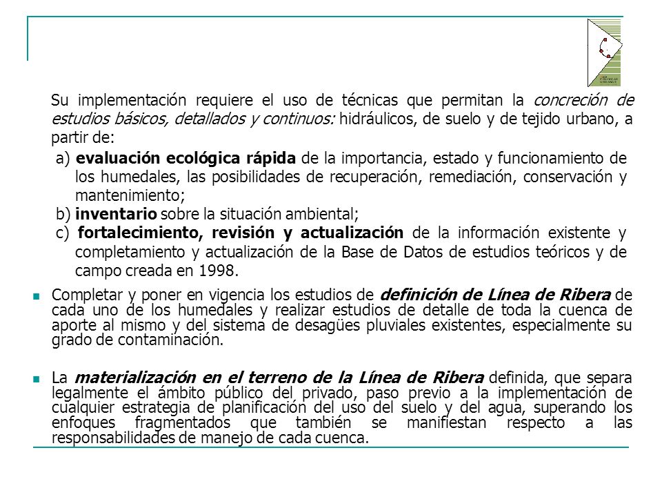 Su implementación requiere el uso de técnicas que permitan la concreción de estudios básicos, detallados y continuos: hidráulicos, de suelo y de tejido urbano, a partir de: