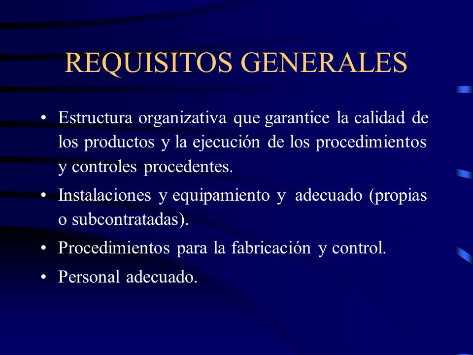 REQUISITOS GENERALES Estructura organizativa que garantice la calidad de los productos y la ejecución de los procedimientos y controles procedentes.