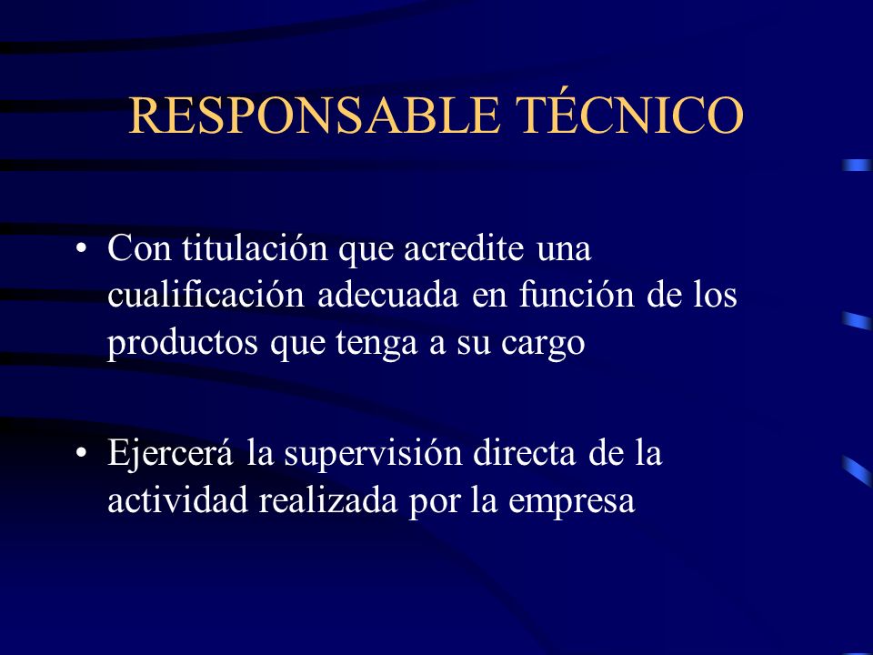RESPONSABLE TÉCNICO Con titulación que acredite una cualificación adecuada en función de los productos que tenga a su cargo.