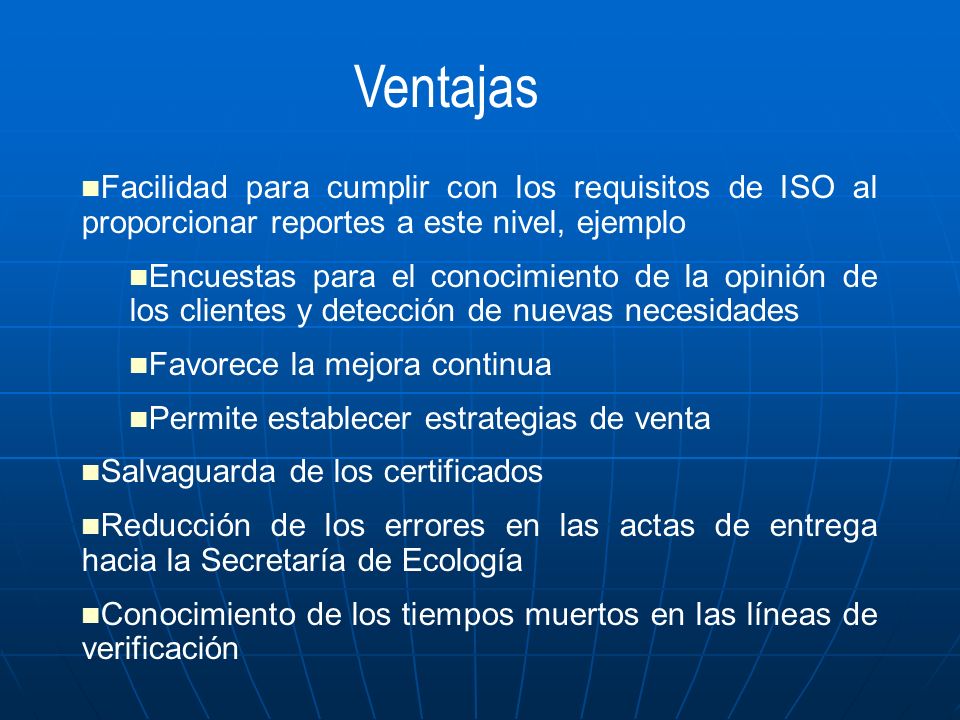 Ventajas Facilidad para cumplir con los requisitos de ISO al proporcionar reportes a este nivel, ejemplo.