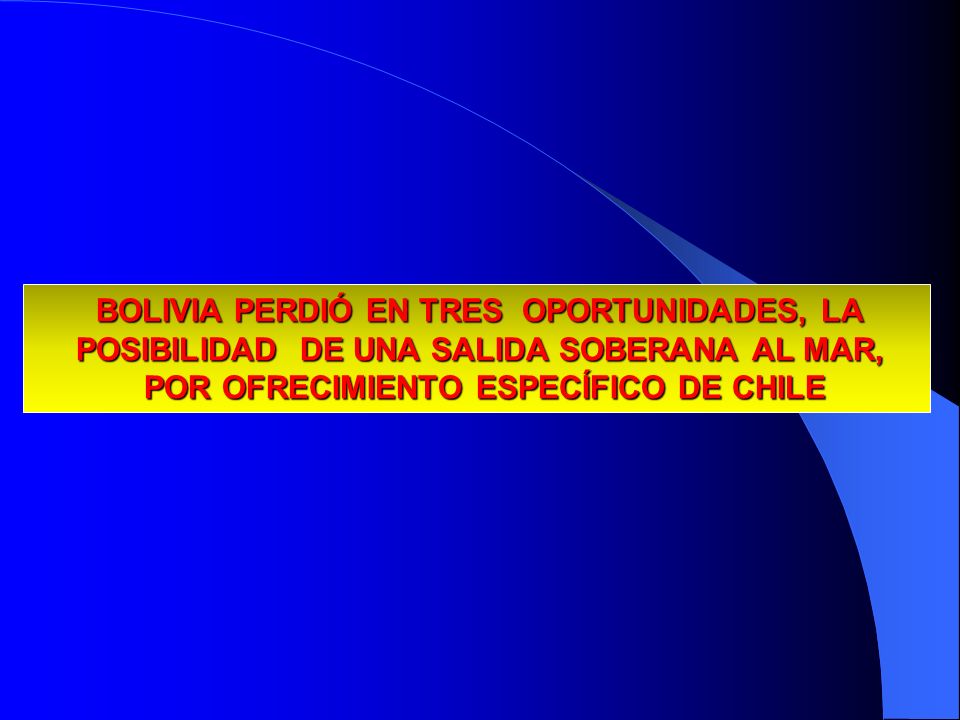 29/03/2017 BOLIVIA PERDIÓ EN TRES OPORTUNIDADES, LA POSIBILIDAD DE UNA SALIDA SOBERANA AL MAR, POR OFRECIMIENTO ESPECÍFICO DE CHILE.