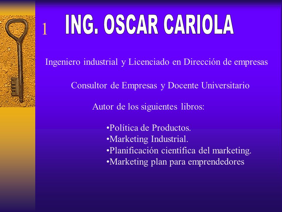 1 ING. OSCAR CARIOLA. Ingeniero industrial y Licenciado en Dirección de empresas. Consultor de Empresas y Docente Universitario.