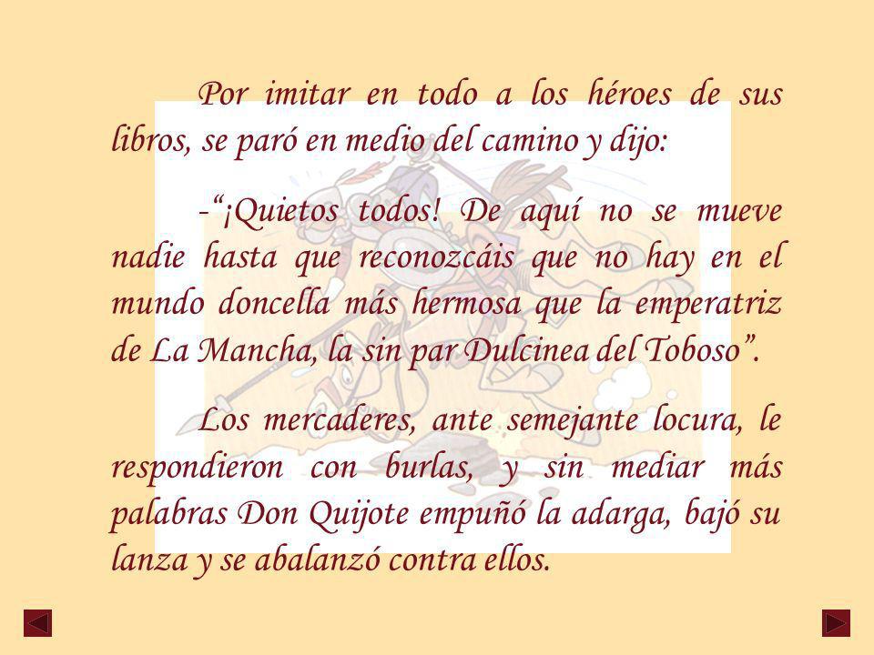 Por imitar en todo a los héroes de sus libros, se paró en medio del camino y dijo: