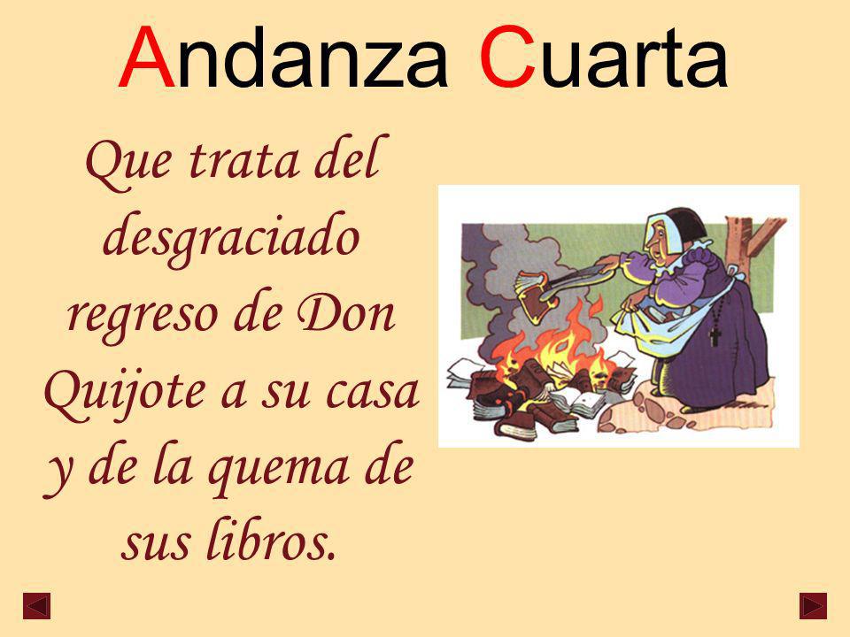 Andanza Cuarta Que trata del desgraciado regreso de Don Quijote a su casa y de la quema de sus libros.