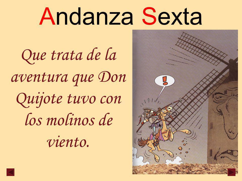 Andanza Sexta Que trata de la aventura que Don Quijote tuvo con los molinos de viento.
