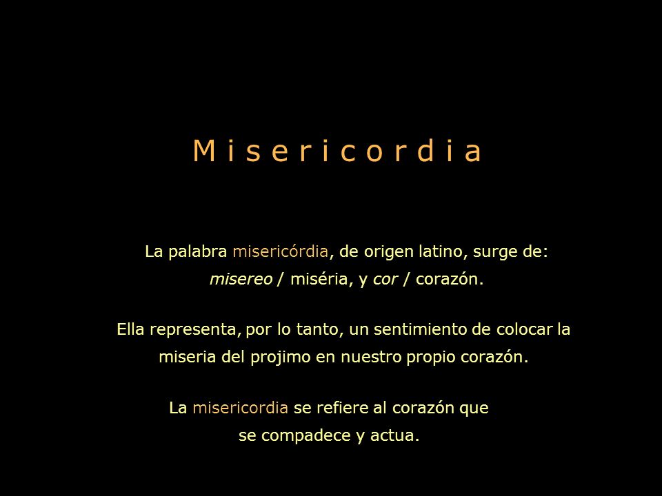 La misericordia se refiere al corazón que se compadece y actua.