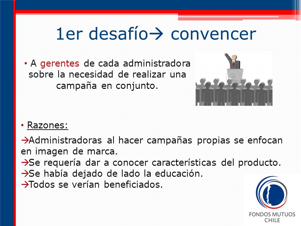 1er desafío convencer A gerentes de cada administradora sobre la necesidad de realizar una campaña en conjunto.