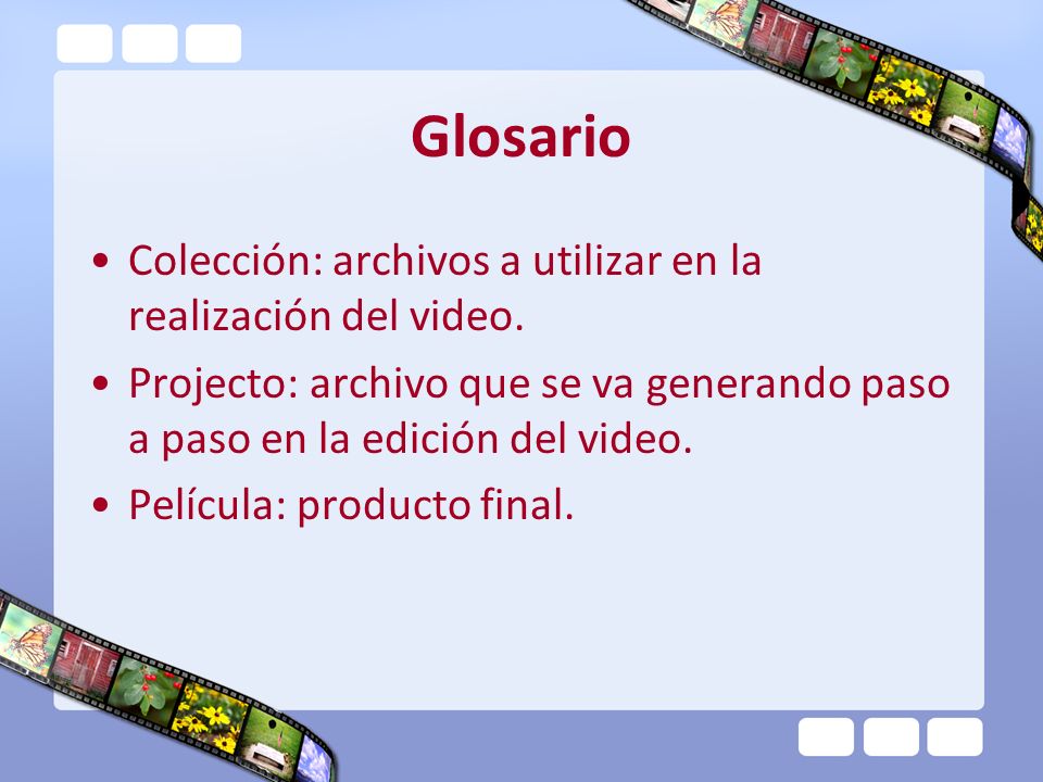 Glosario Colección: archivos a utilizar en la realización del video.