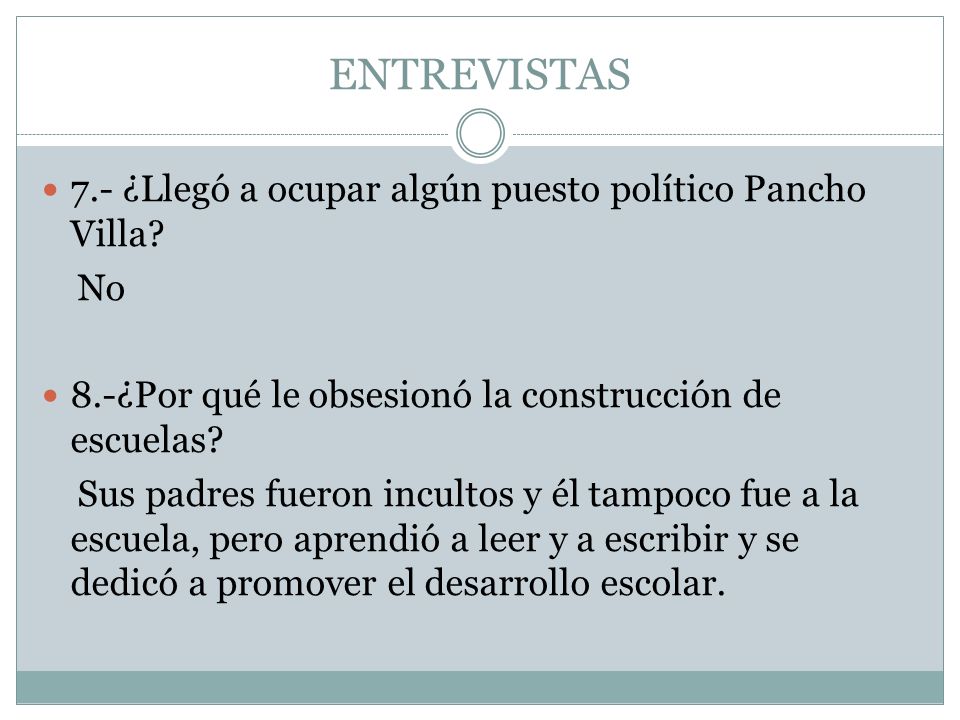 ENTREVISTAS 7.- ¿Llegó a ocupar algún puesto político Pancho Villa No