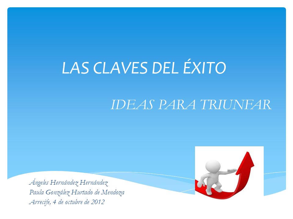 LAS CLAVES DEL ÉXITO IDEAS PARA TRIUNFAR Ángeles Hernández Hernández
