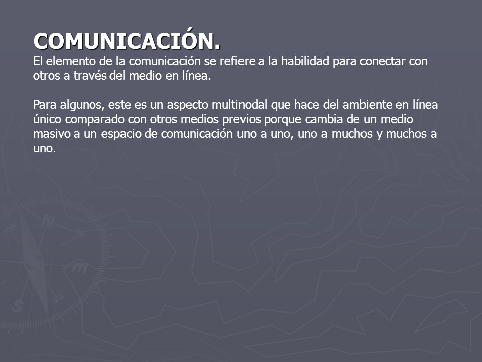 COMUNICACIÓN. El elemento de la comunicación se refiere a la habilidad para conectar con otros a través del medio en línea.