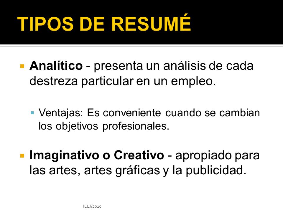 TIPOS DE RESUMÉ Analítico - presenta un análisis de cada destreza particular en un empleo.