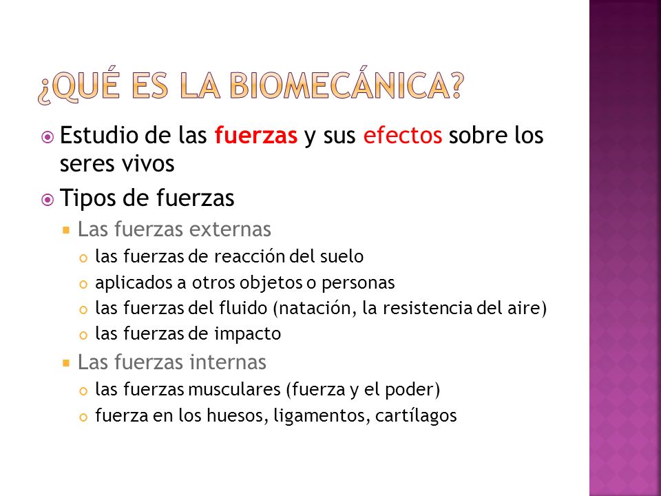 ¿Qué es la biomecánica Estudio de las fuerzas y sus efectos sobre los seres vivos. Tipos de fuerzas.