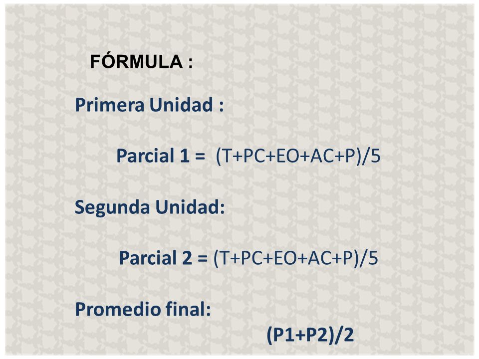 Parcial 1 = (T+PC+EO+AC+P)/5 Segunda Unidad:
