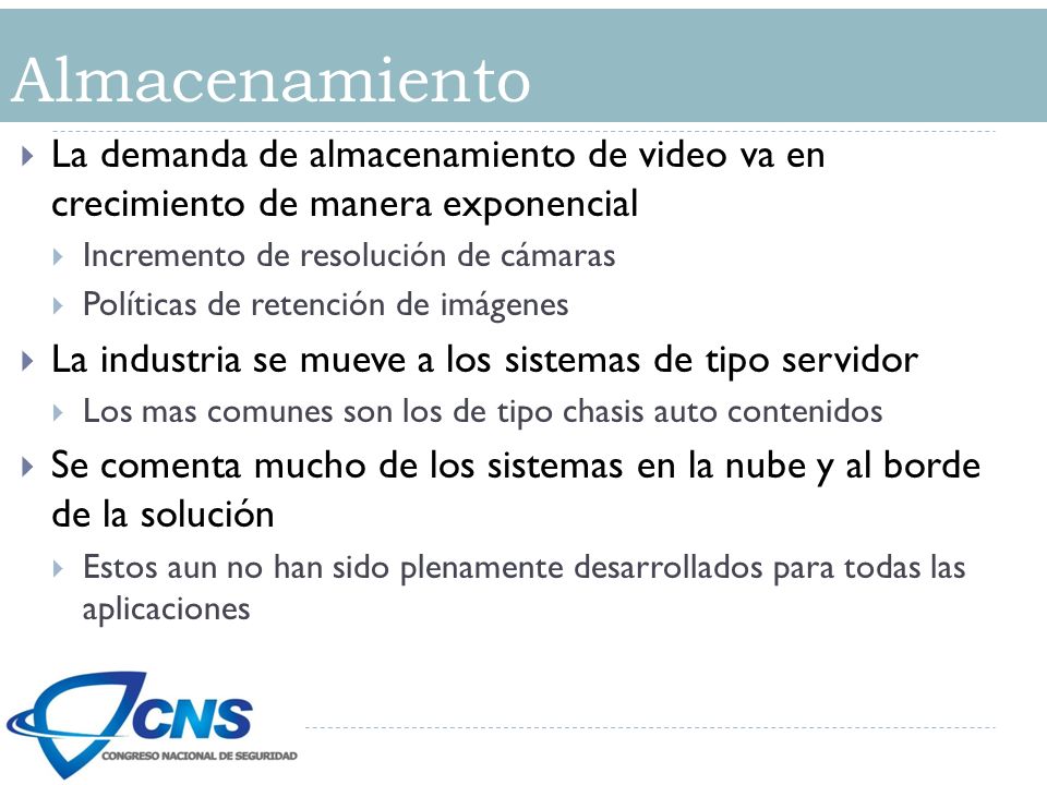 Almacenamiento La demanda de almacenamiento de video va en crecimiento de manera exponencial. Incremento de resolución de cámaras.