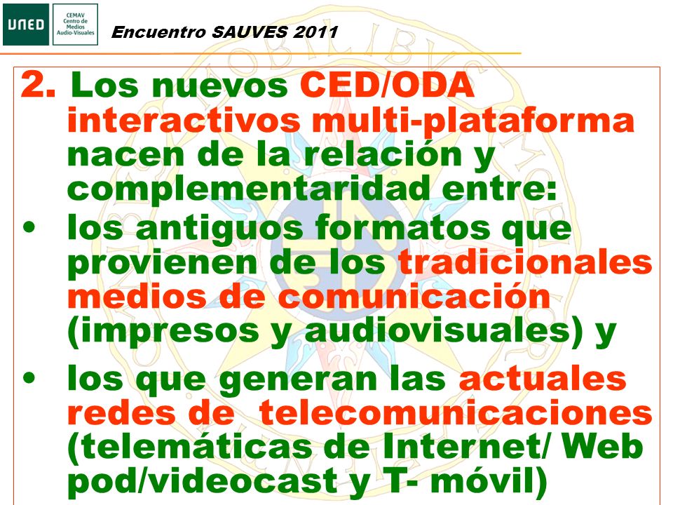 Encuentro SAUVES Los nuevos CED/ODA interactivos multi-plataforma nacen de la relación y complementaridad entre: