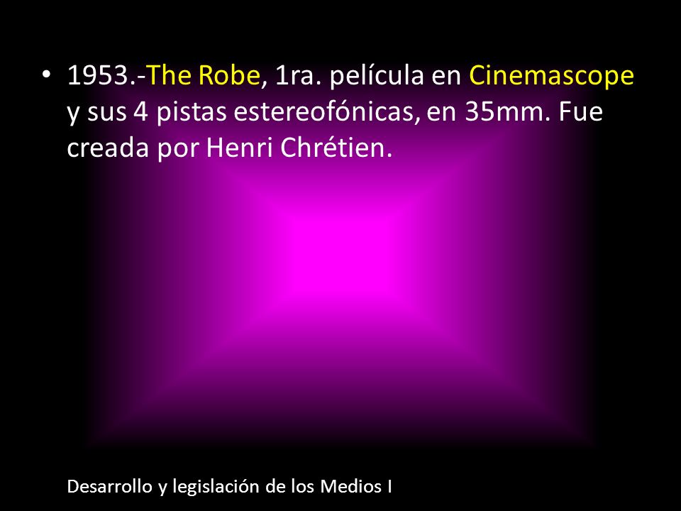 1953.-The Robe, 1ra. película en Cinemascope y sus 4 pistas estereofónicas, en 35mm. Fue creada por Henri Chrétien.