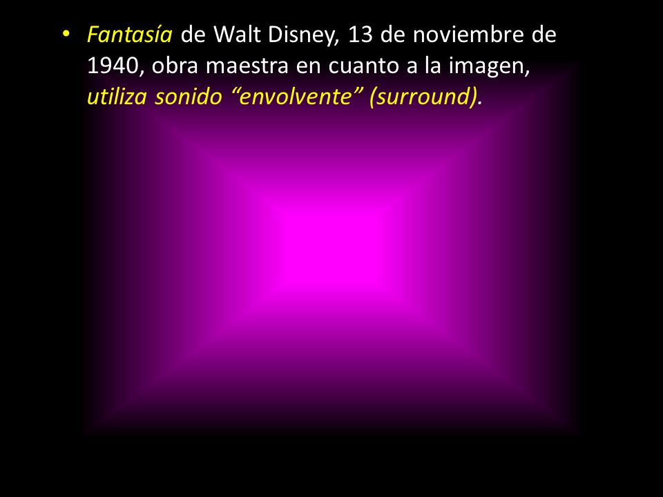 Fantasía de Walt Disney, 13 de noviembre de 1940, obra maestra en cuanto a la imagen, utiliza sonido envolvente (surround).