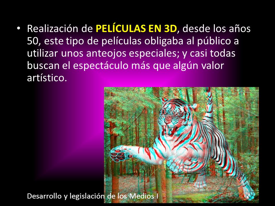 Realización de películas en 3D, desde los años 50, este tipo de películas obligaba al público a utilizar unos anteojos especiales; y casi todas buscan el espectáculo más que algún valor artístico.
