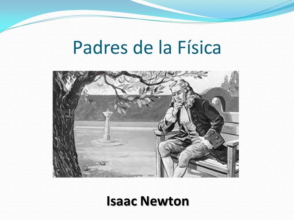 Padres de la Física Isaac Newton