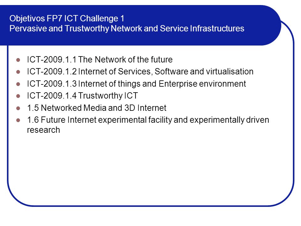 Objetivos FP7 ICT Challenge 1 Pervasive and Trustworthy Network and Service Infrastructures