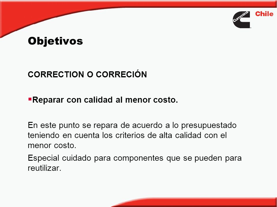 Objetivos CORRECTION O CORRECIÓN Reparar con calidad al menor costo.