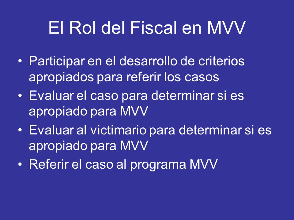 El Rol del Fiscal en MVV Participar en el desarrollo de criterios apropiados para referir los casos.