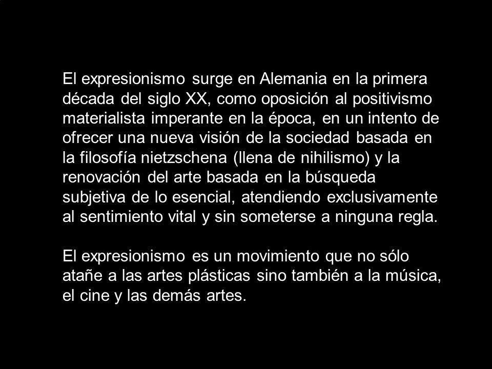 El expresionismo surge en Alemania en la primera década del siglo XX, como oposición al positivismo materialista imperante en la época, en un intento de ofrecer una nueva visión de la sociedad basada en la filosofía nietzschena (llena de nihilismo) y la renovación del arte basada en la búsqueda subjetiva de lo esencial, atendiendo exclusivamente al sentimiento vital y sin someterse a ninguna regla.