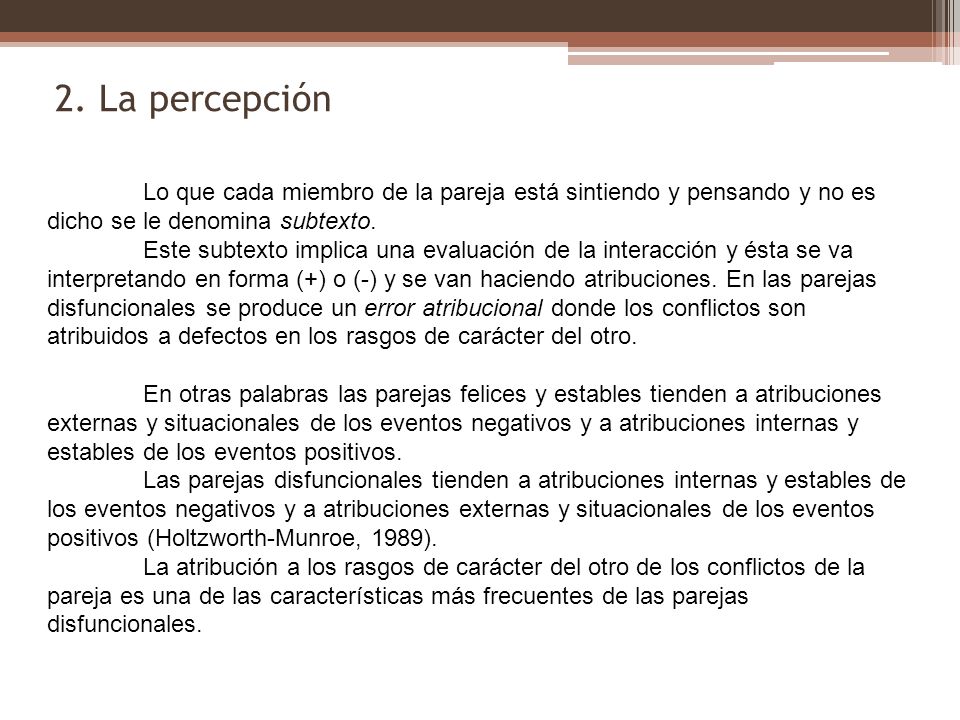 2. La percepción Lo que cada miembro de la pareja está sintiendo y pensando y no es dicho se le denomina subtexto.