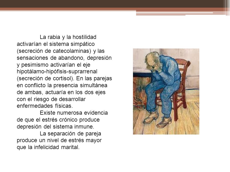 La rabia y la hostilidad activarían el sistema simpático (secreción de catecolaminas) y las sensaciones de abandono, depresión y pesimismo activarían el eje hipotálamo-hipófisis-suprarrenal (secreción de cortisol). En las parejas en conflicto la presencia simultánea de ambas, actuaría en los dos ejes con el riesgo de desarrollar enfermedades físicas.