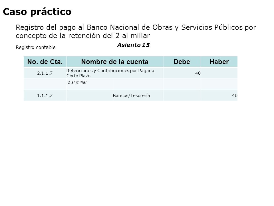 Caso práctico Registro del pago al Banco Nacional de Obras y Servicios Públicos por concepto de la retención del 2 al millar.