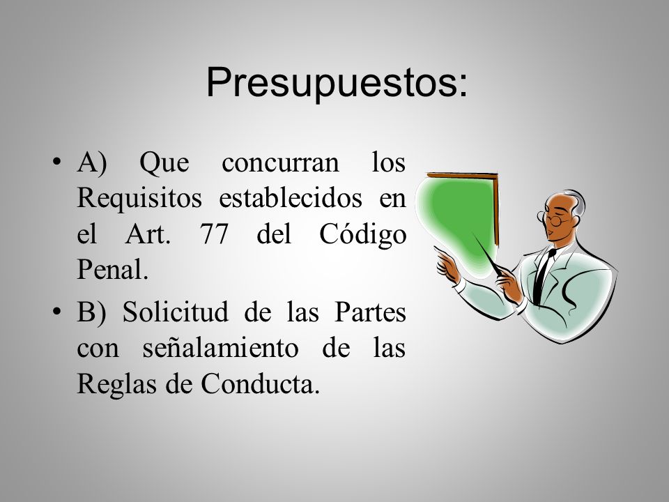Presupuestos: A) Que concurran los Requisitos establecidos en el Art. 77 del Código Penal.