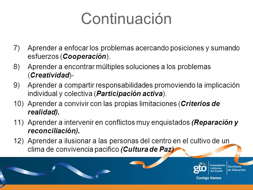 Continuación Aprender a enfocar los problemas acercando posiciones y sumando esfuerzos (Cooperación).