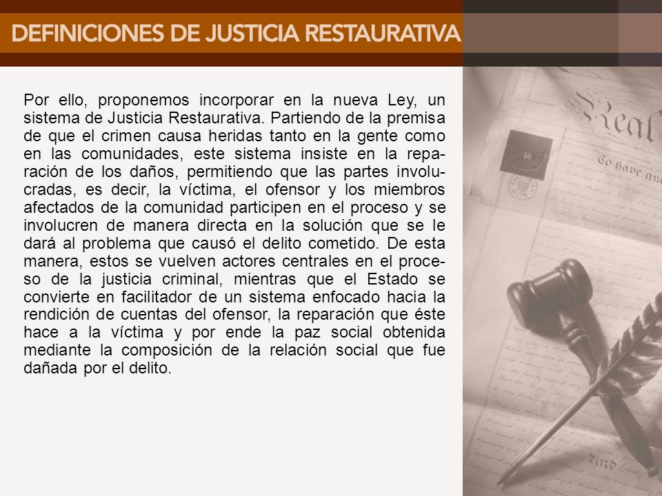 Por ello, proponemos incorporar en la nueva Ley, un sistema de Justicia Restaurativa.