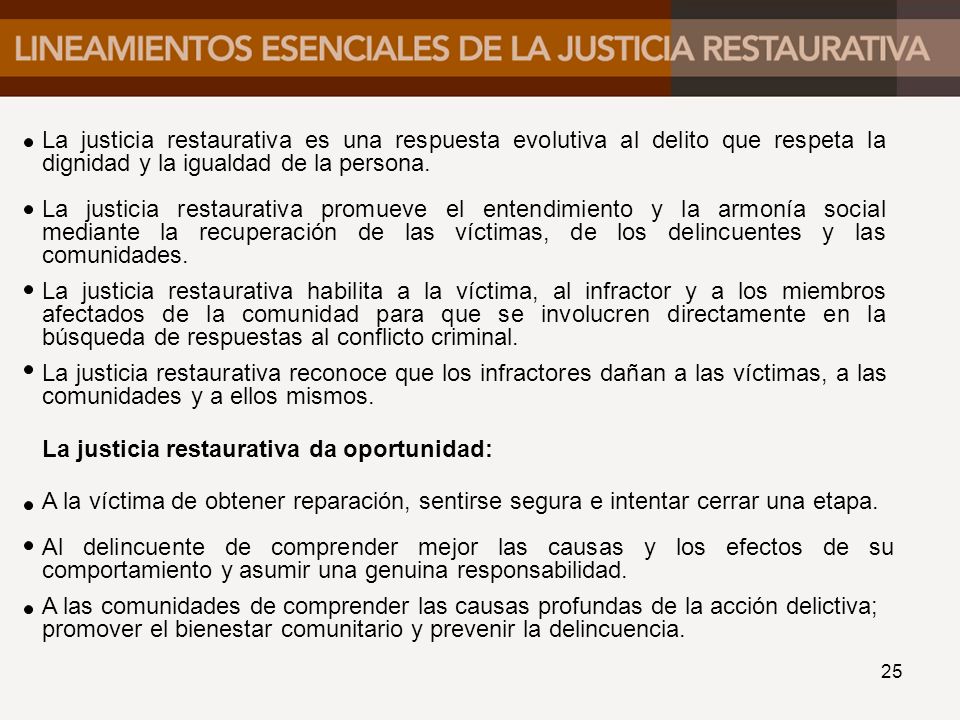 La justicia restaurativa es una respuesta evolutiva al delito que respeta la dignidad y la igualdad de la persona.