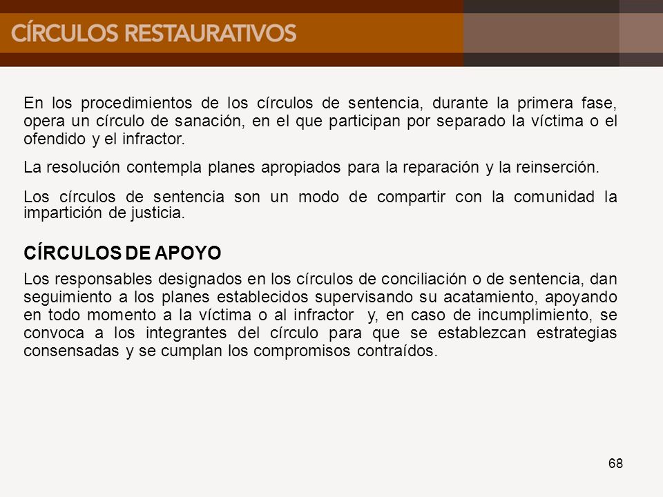 En los procedimientos de los círculos de sentencia, durante la primera fase, opera un círculo de sanación, en el que participan por separado la víctima o el ofendido y el infractor.
