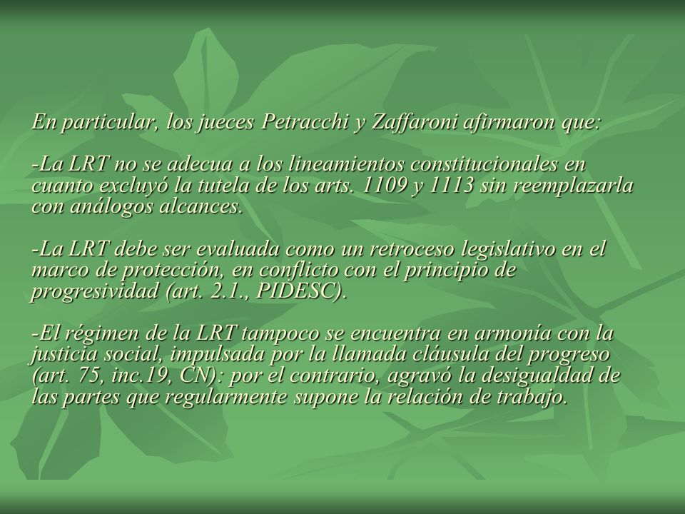 En particular, los jueces Petracchi y Zaffaroni afirmaron que: -La LRT no se adecua a los lineamientos constitucionales en cuanto excluyó la tutela de los arts.