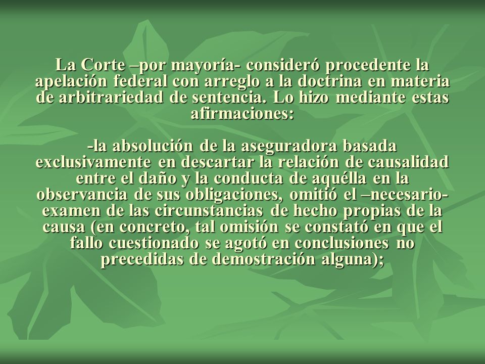 La Corte –por mayoría- consideró procedente la apelación federal con arreglo a la doctrina en materia de arbitrariedad de sentencia.