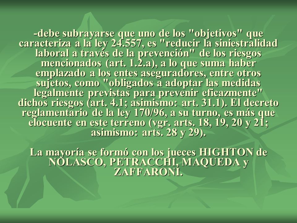 -debe subrayarse que uno de los objetivos que caracteriza a la ley , es reducir la siniestralidad laboral a través de la prevención de los riesgos mencionados (art.