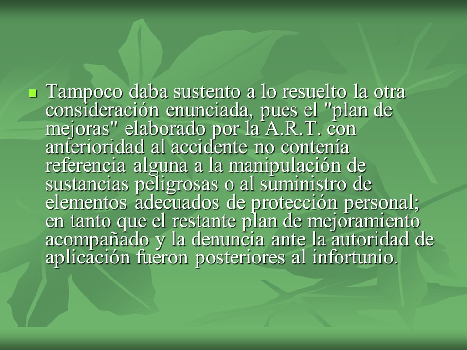 Tampoco daba sustento a lo resuelto la otra consideración enunciada, pues el plan de mejoras elaborado por la A.R.T.