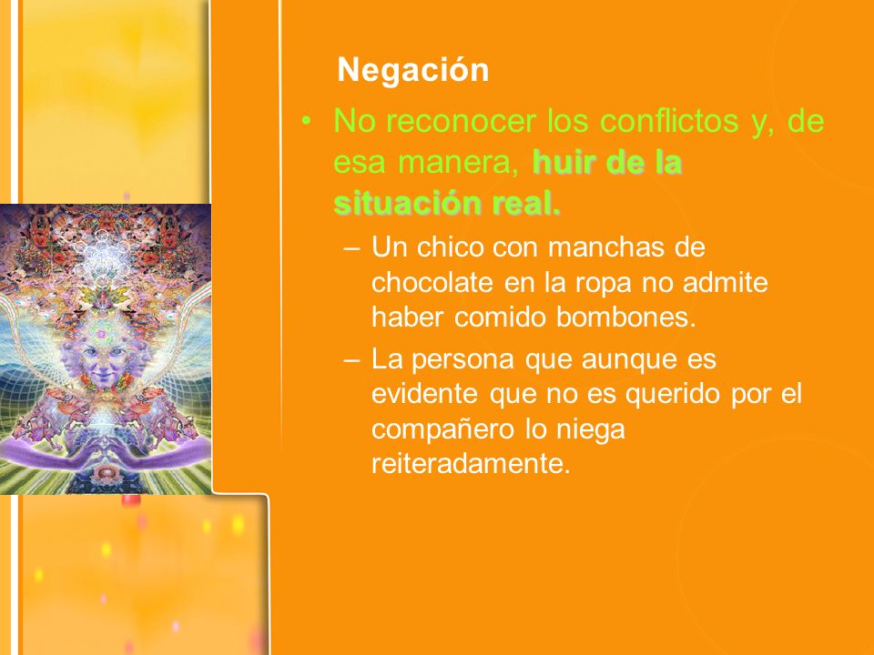 Negación No reconocer los conflictos y, de esa manera, huir de la situación real.