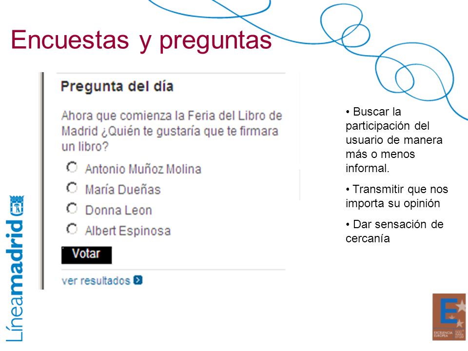 Encuestas y preguntas Buscar la participación del usuario de manera más o menos informal. Transmitir que nos importa su opinión.