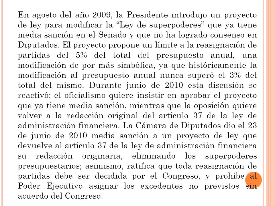 En agosto del año 2009, la Presidente introdujo un proyecto de ley para modificar la Ley de superpoderes que ya tiene media sanción en el Senado y que no ha logrado consenso en Diputados.