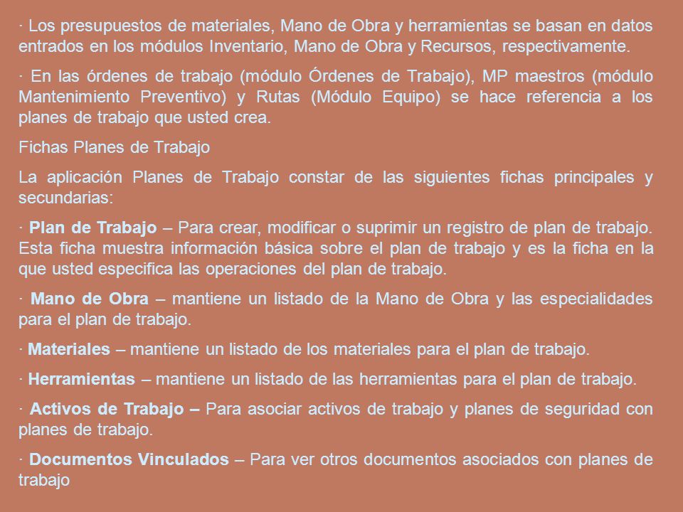 · Los presupuestos de materiales, Mano de Obra y herramientas se basan en datos entrados en los módulos Inventario, Mano de Obra y Recursos, respectivamente.