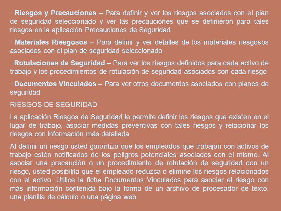 · Riesgos y Precauciones – Para definir y ver los riesgos asociados con el plan de seguridad seleccionado y ver las precauciones que se definieron para tales riesgos en la aplicación Precauciones de Seguridad
