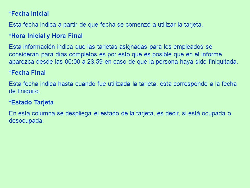 *Fecha Inicial Esta fecha indica a partir de que fecha se comenzó a utilizar la tarjeta. *Hora Inicial y Hora Final.