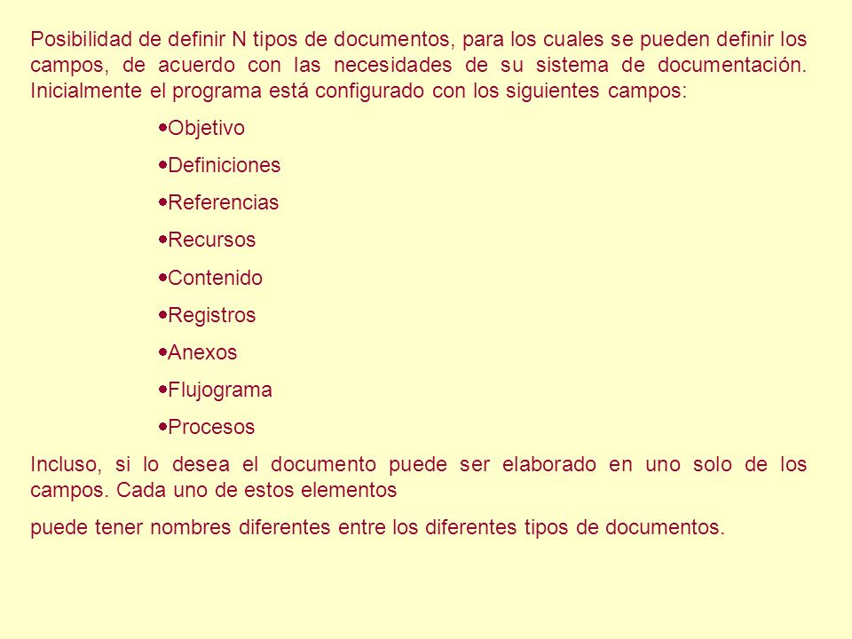 Posibilidad de definir N tipos de documentos, para los cuales se pueden definir los campos, de acuerdo con las necesidades de su sistema de documentación. Inicialmente el programa está configurado con los siguientes campos: